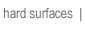 hard surfaces